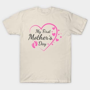 My first mother's day; new mother; mom; mum; mother; first child; first born; mother's day; mother's day gift; cute; pink; pretty; lovely; gift; gift for mum; gift for mom; gift for mother; T-Shirt